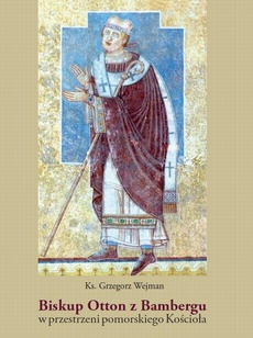 Обложка книги под заглавием:Biskup Otton z Bambergu w przestrzeni pomorskiego Kościoła