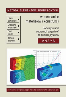 The cover of the book titled: Metoda Elementów Skończonych w mechanice materiałów i konstrukcji. Rozwiązywanie wybranych zagadnień za pomocą systemu ANSYS