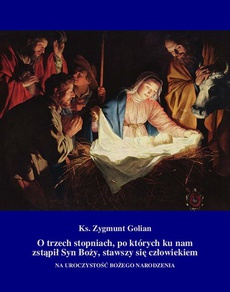 The cover of the book titled: O trzech stopniach, po których ku nam zstąpił Syn Boży, stawszy się człowiekiem