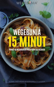 The cover of the book titled: WegeBunia 15 minut ponad 40 wegańskich przepisów dla każdego