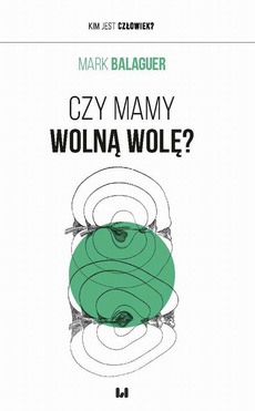 The cover of the book titled: Czy mamy wolną wolę?
