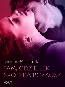 The cover of the book titled: Tam, gdzie lęk spotyka rozkosz – opowiadanie erotyczne