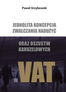 Okładka książki o tytule: Jednolita koncepcja zwalczania nadużyć oraz oszustw karuzelowych w VAT