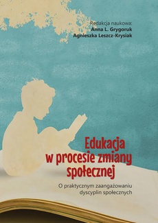 Okładka książki o tytule: Edukacja w procesie zmiany społecznej. O praktycznym zaangażowaniu dyscyplin społecznych