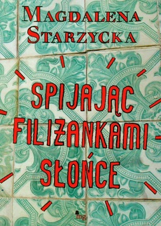 Обкладинка книги з назвою:Spijając filiżankami słońce