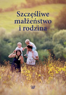 The cover of the book titled: Szczęśliwe małżeństwo i rodzina