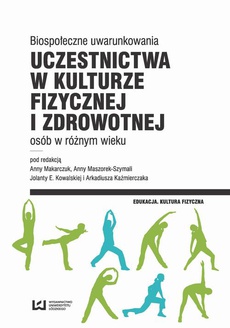 The cover of the book titled: Biospołeczne uwarunkowania uczestnictwa w kulturze fizycznej i zdrowotnej osób w różnym wieku