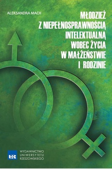 The cover of the book titled: Młodzież z niepełnosprawnością intelektualną wobec życia w małżeństwie i rodzinie