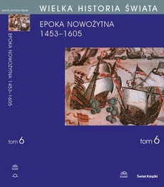 Обложка книги под заглавием:WIELKA HISTORIA ŚWIATA tom VI Narodziny świata nowożytnego 1453-1605