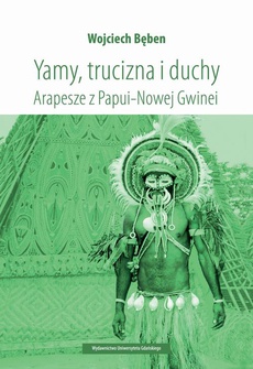 Okładka książki o tytule: Yamy, trucizna i duchy. Arapesze z Papui-Nowej Gwinei