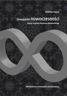 The cover of the book titled: Oswajanie nowoczesności. Poezja i krytyka Zbigniewa Bieńkowskiego