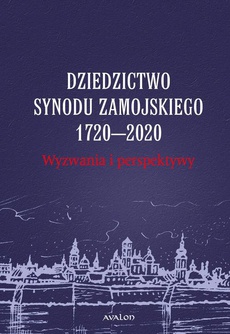 Okładka książki o tytule: Dziedzictwo Synodu Zamojskiego 1720-2020 Wyzwania i perspektywy