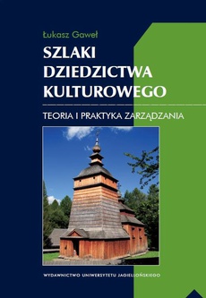 The cover of the book titled: Szlaki dziedzictwa kulturowego. Teoria i praktyka zarządzania