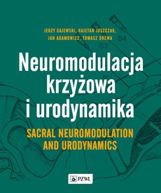 The cover of the book titled: Neuromodulacja krzyżowa i Urodynamika Sacral Neuromodulation and Urodynamics