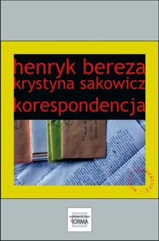 The cover of the book titled: Henryk Bereza. Krystyna Sakowicz. Korespondencja