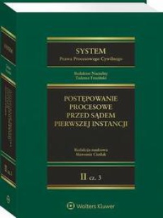 The cover of the book titled: System Prawa Procesowego Cywilnego. Tom II. Postępowanie procesowe przed sądem pierwszej instancji. Część 3