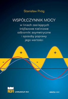The cover of the book titled: Współczynnik mocy w liniach zasilających trójfazowe nieliniowe odbiorniki asymetryczne i sposoby poprawy jego wartości