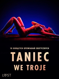 The cover of the book titled: Taniec we troje: 10 gorących opowiadań erotycznych