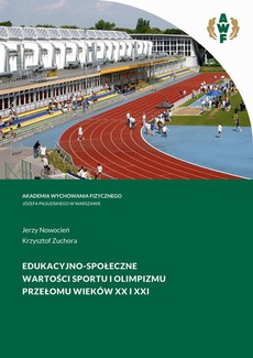 The cover of the book titled: EDUKACYJNO-SPOŁECZNE WARTOŚCI SPORTU I OLIMPIZMU PRZEŁOMU WIEKÓW XX I XXI