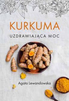 The cover of the book titled: Kurkuma Uzdrawiająca moc