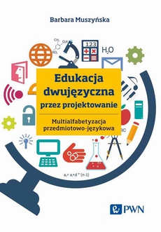 The cover of the book titled: Edukacja dwujęzyczna przez projektowanie Multialfabetyzacja przedmiotowo-językowa