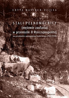 The cover of the book titled: Stali pełnomocnicy (mężowie zaufania) w przemyśle II Rzeczypospolitej na przykładzie województwa kieleckiego (1927-1939)