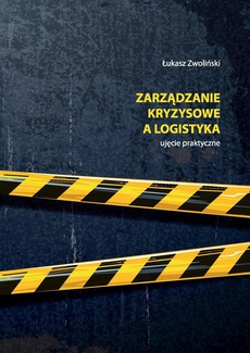 Okładka książki o tytule: Zarządzanie kryzysowe a logistyka – ujęcie praktyczne