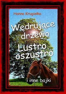 The cover of the book titled: Wędrujące drzewo, lustro oszustro i inne bajki