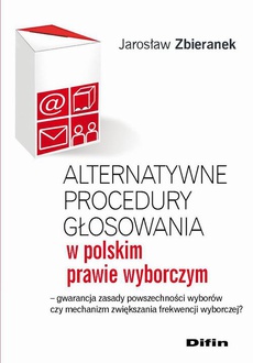 The cover of the book titled: Alternatywne procedury głosowania w polskim prawie wyborczym. Gwarancja zasady powszechności wyborów czy mechanizm zwiększania frekwencji wyborczej?