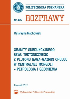 The cover of the book titled: Granity subdukcyjnego szwu tektonicznego  z plutonu Baga-Gazriin Chuluu w centralnej Mongolii  – petrologia i geochemia