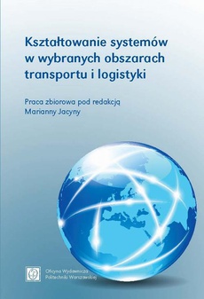 The cover of the book titled: Kształtowanie systemów w wybranych obszarach transportu i logistyki
