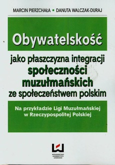 Обложка книги под заглавием:Obywatelskość jako płaszczyzna integracji społeczności muzułmańskich ze społeczeństwem polskim