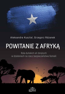 The cover of the book titled: Powitanie z Afryką. Rola duńskich sił zbrojnych w działaniach na rzecz bezpieczeństwa Somalii
