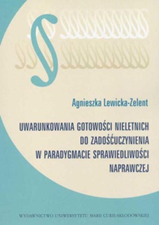 The cover of the book titled: Uwarunkowania gotowości nieletnich do zadośćuczynienia w paradygmacie sprawiedliwości naprawczej. Wyd. 2