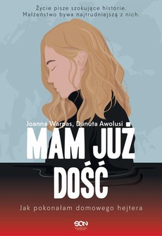The cover of the book titled: Mam już dość. Jak pokonałam domowego hejtera