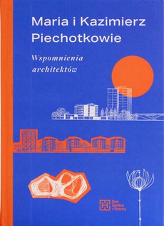 Обкладинка книги з назвою:Maria i Kazimierz Piechotkowie. Wspomnienia architektów