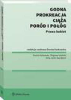 The cover of the book titled: Godna prokreacja, ciąża, poród i połóg. Prawa kobiet
