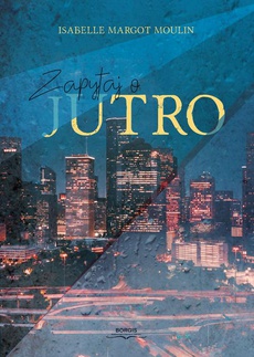 The cover of the book titled: Zapytaj o jutro