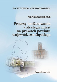Okładka książki o tytule: Procesy budżetowania a strategie miast na prawach powiatu województwa śląskiego