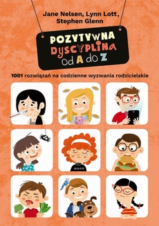 The cover of the book titled: Pozytywna dyscyplina od A do Z. 1001 rozwiązań na codzienne wyzwania rodzicielskie