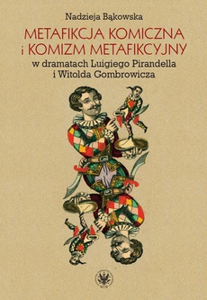 Okładka książki o tytule: Metafikcja komiczna i komizm metafikcyjny w dramatach Luigiego Pirandella i Witolda Gombrowicza
