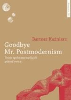 Обложка книги под заглавием:Goodbye Mr. Postmodernism. Teorie społeczne myślicieli późnej lewicy