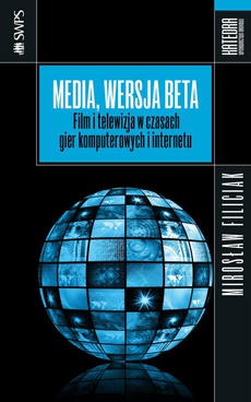 Обложка книги под заглавием:Media, wersja beta. Film i telewizja w czasach gier komputerowych i internetu