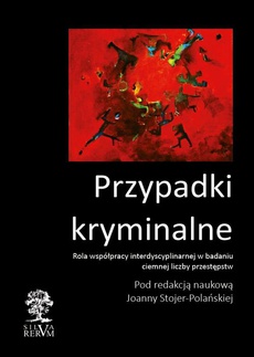 The cover of the book titled: Przypadki kryminalne. Współpraca interdyscyplinarna przy badaniu ciemnej liczby przestępstw