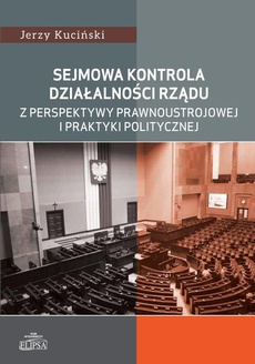 The cover of the book titled: Sejmowa kontrola działalności rządu z perspektywy prawnoustrojowej i praktyki politycznej