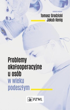 The cover of the book titled: Problemy okołooperacyjne u osób w wieku podeszłym