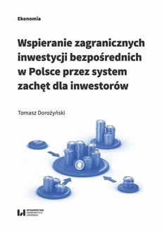 The cover of the book titled: Wspieranie zagranicznych inwestycji bezpośrednich w Polsce przez system zachęt dla inwestorów