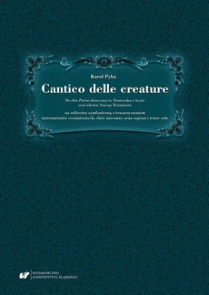 The cover of the book titled: Cantico delle creature. Do słów Pieśni słonecznej św. Franciszka z Asyżu oraz tekstów Starego Testamentu na orkiestrę symfoniczną z towarzyszeniem instrumentów ceramicznych, chór mieszany oraz sopran i tenor solo