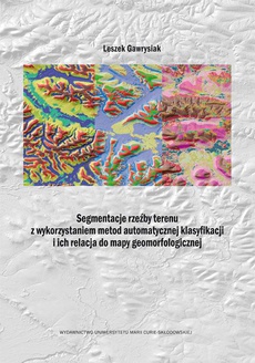The cover of the book titled: Segmentacje rzeźby terenu z wykorzystaniem metod automatycznej klasyfikacji i ich relacja do mapy geomorfologicznej