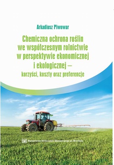 Обкладинка книги з назвою:Chemiczna ochrona roślin we współczesnym rolnictwie w perspektywie ekonomicznej i ekologicznej – korzyści, koszty oraz preferencje